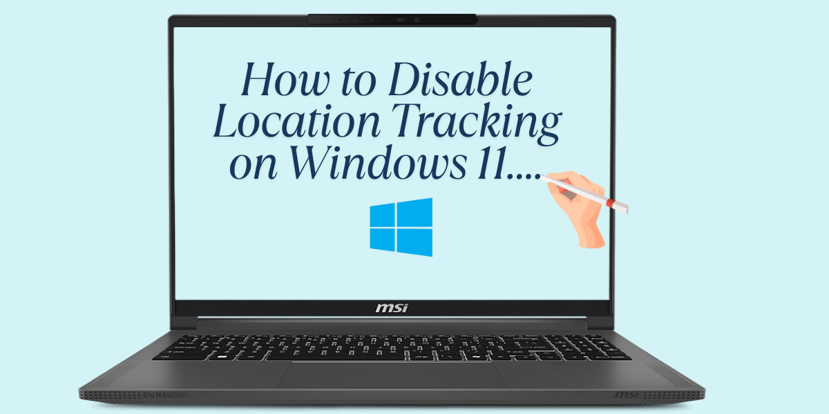 How to Disable Location Tracking on Windows 11